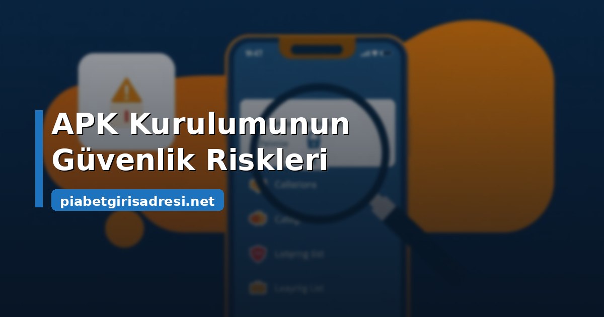APK kurulumunun güvenlik riskleri