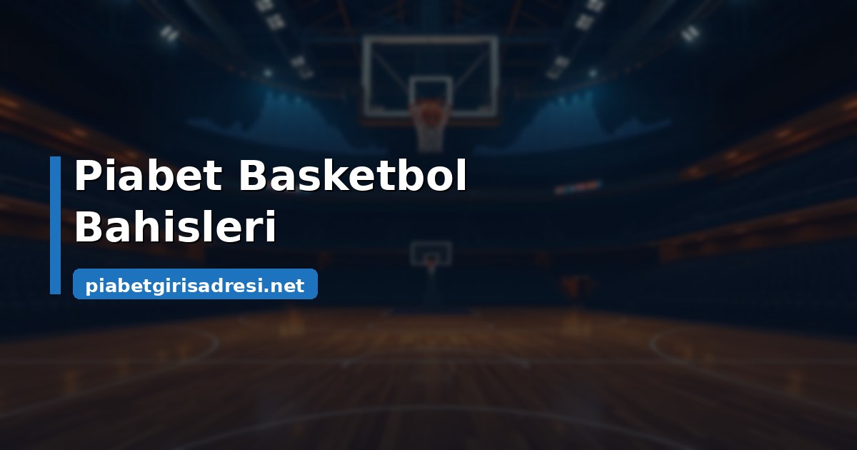 Piabet basketbol bahisleri rehberi kapak görseli
