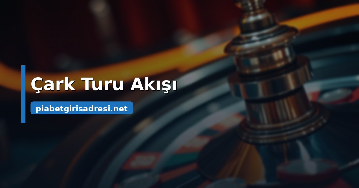Bir Çark Turu Adım Adım Nasıl İlerler