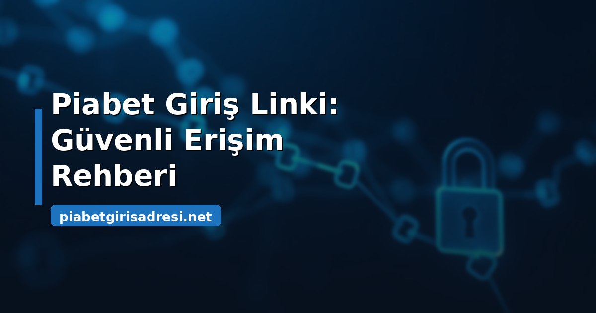 Piabet giriş linki güvenli erişim rehberi