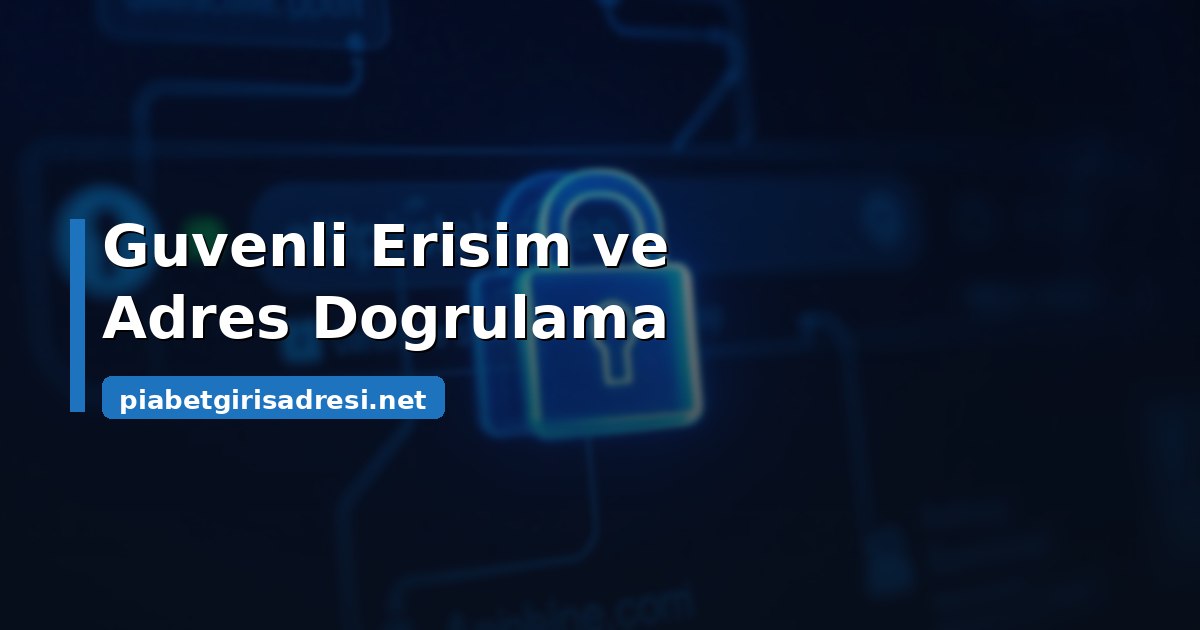 Güvenli erişim ve adres doğrulama