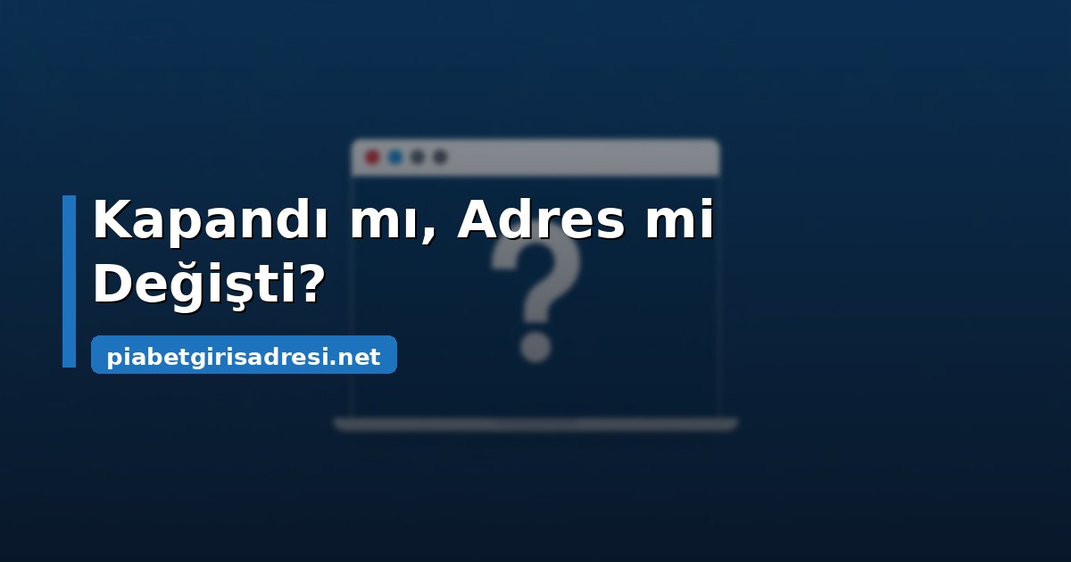 Piabet kapatıldı mı sorusunun dört olası durumu ve ayırt etme yöntemi