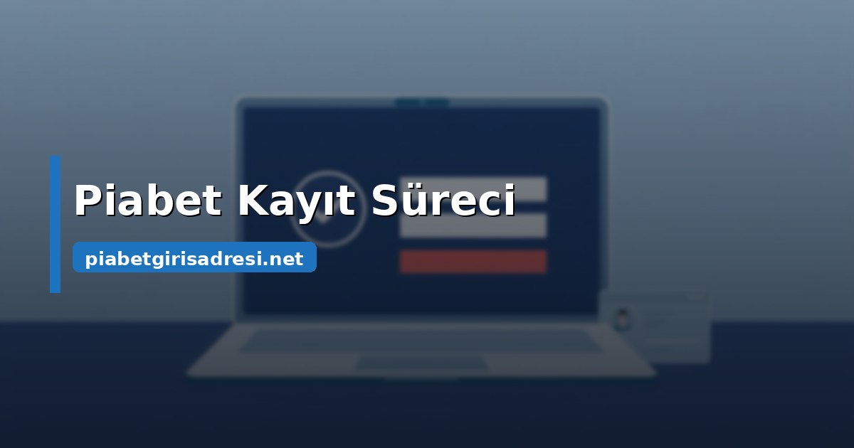 Piabet kayıt süreci üyelik formu ve kimlik doğrulama adımlarını anlatan kapak görseli