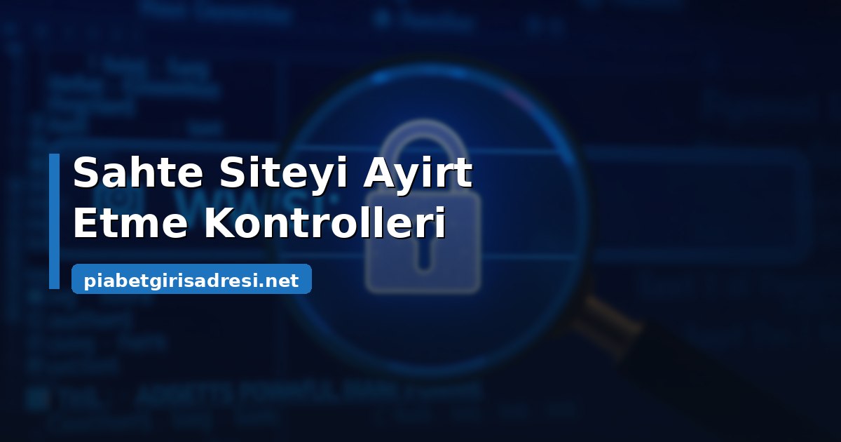 Piabet Giriş Linki: Güncel Adres Doğrulama Rehberi 3 Sahte siteyi gerçekten ayırt etme