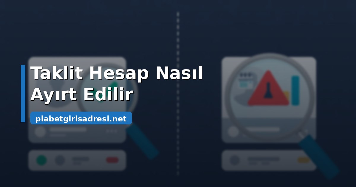 Taklit Hesap Riski ve Sahte Profili Ayırt Etme