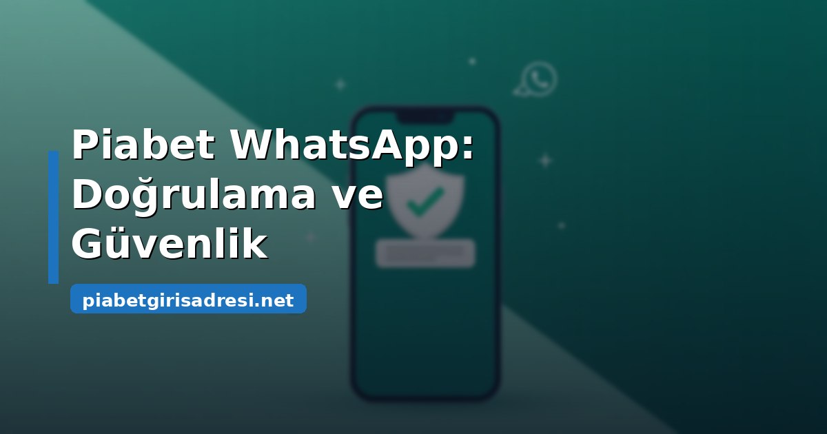 Piabet WhatsApp iletişiminde numara doğrulama ve güvenlik kontrolü